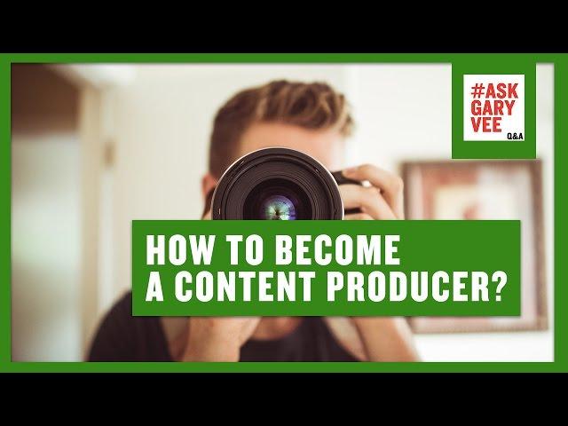 How to Become a Content Producer?