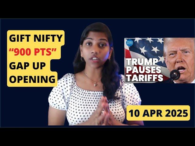 GIFT Nifty 900 Pts Gap UP - Trump Pauses Tariff - All We Need to Know - 10 Apr 2025