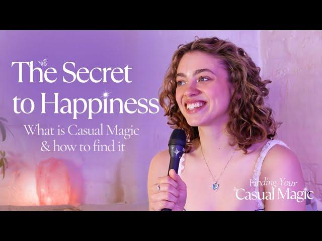 The Secret to Happiness: What is Casual Magic and how to Find it