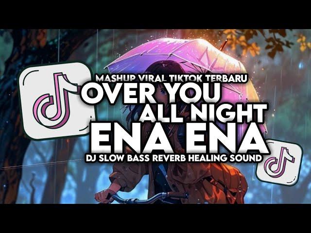 DJ OVER YOU X ENA ENA X ALL NIGHT SLOW BASS VIRAL TIKTOK FULL SONG MAMAN FVNDY 2024