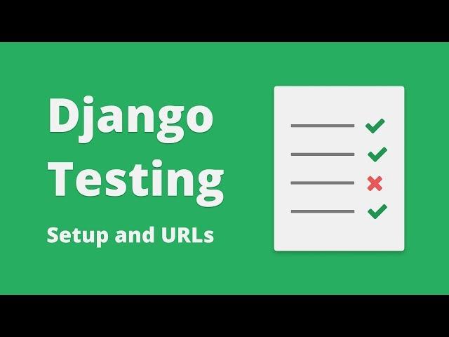 Django Testing Tutorial - How To Set Up Tests And Testing URLs #2