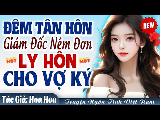 Cưới trước yêu sau: Đêm tân hôn giám đốc đòi ly hôn vợ và CÁI KẾT… - Truyện ngôn tình Việt Nam