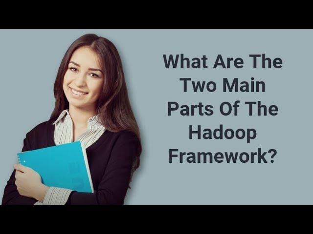 What Are The Two Main Parts Of The Hadoop Framework? | Prep24x7.com