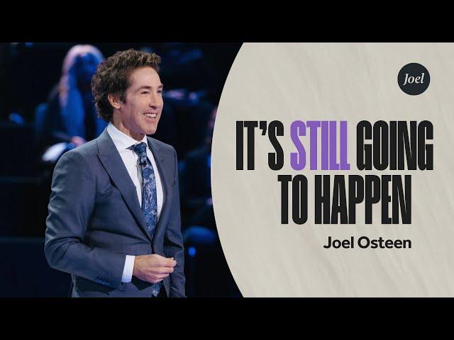 It's Still Going to Happen | Joel Osteen