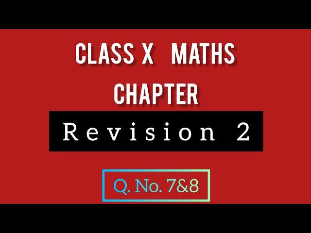 Class X Maths Revision 2 Q. No.7,&,8