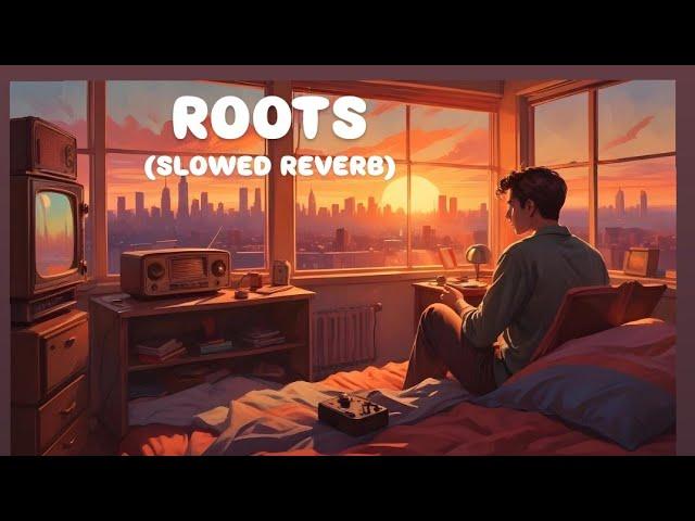 ROOTS || LOFI SONG || SLOWED REWRBED