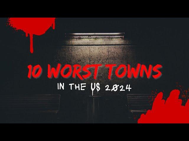 10 Worst Towns  To Live In 2024