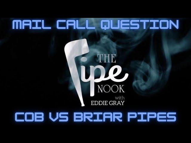 Mail Call at the Pipe Nook - "I'm a Cob Guy, Should I Smoke a Briar Pipe?"