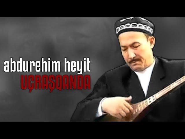 Abdurehim Heyit - Karşılaşınca