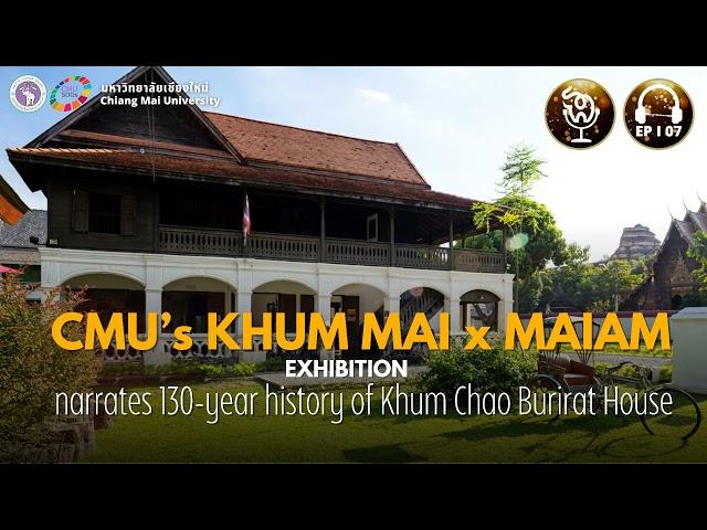 CMU’s KHUM MAI X MAIAM exhibition narrates 130-year history of Khum Chao Burirat House