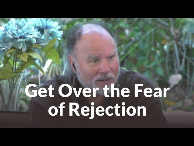 Here's How to Get Over the Fear of Rejection!