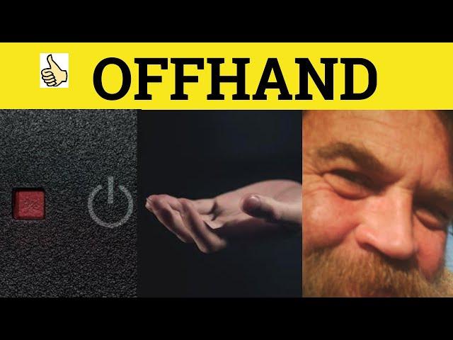  Offhand Meaning - Off Hand Examples - Off-hand Definition - Off Hand - Off-hand