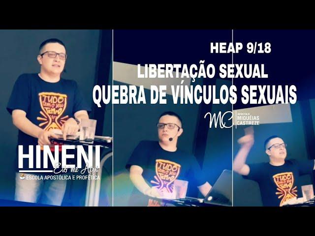 LIBERTAÇÃO | ORAÇÃO DE QUEBRA DE VINCULOS SEXUAIS  - HEAP 9/18 ESCOLA HINENI - AP. MIQUEIAS CASTREZE