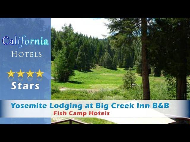 Yosemite Lodging at Big Creek Inn B&B, Fish Camp Hotels - California