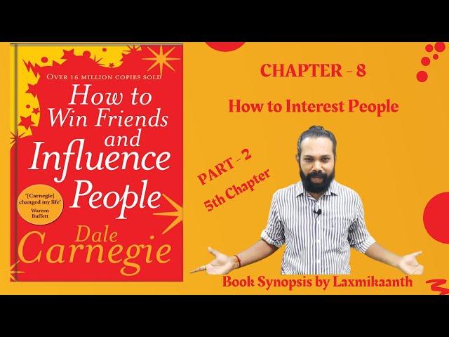 Chapter 8 : How to Interest People - Part 2 - Chapter 5