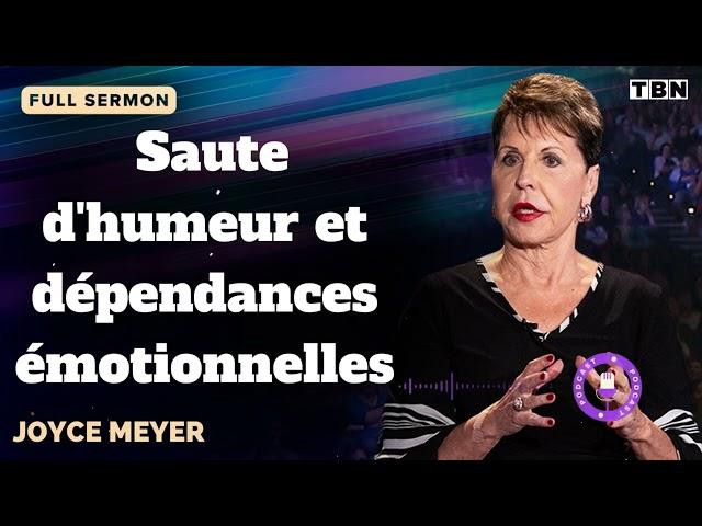 Saute d'humeur et dépendances émotionnelles  - JOYCE MEYER SERMON FRANCAIS