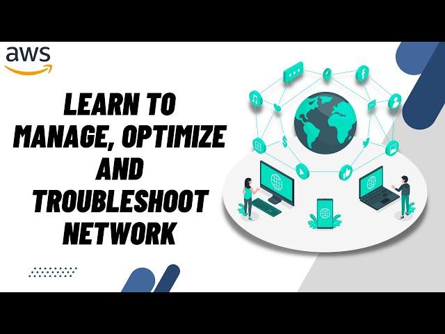 Learn to manage, optimize and troubleshoot network | AWS Certified Advanced Networking Specialty