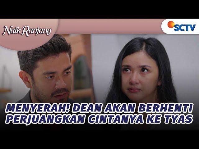 Menyerah! Dean Akan Berhenti Perjuangkan Cintanya ke Tyas | Naik Ranjang - Episode 184