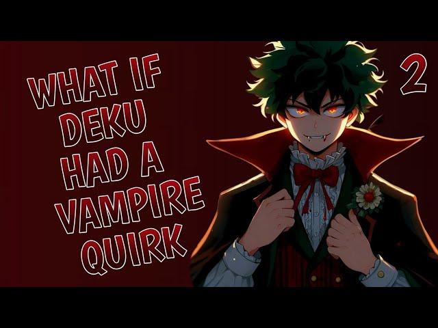 What if Deku had a Vampire Quirk ? part 2