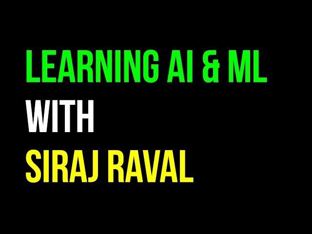 Learning Machine Learning and Artificial Intelligence with Siraj Raval!