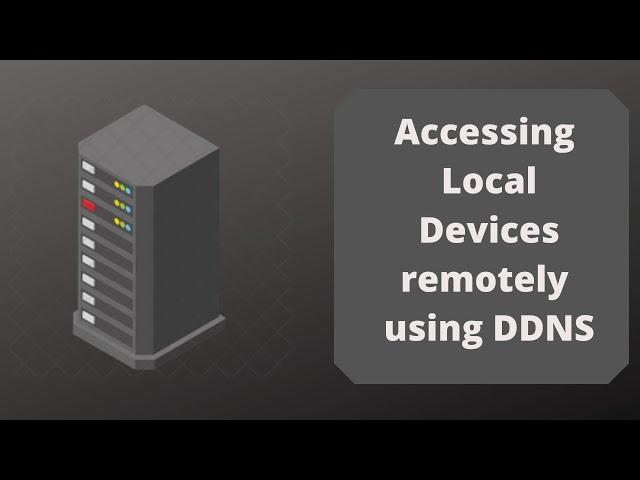 Accessing local devices remotely using Dynamic DNS