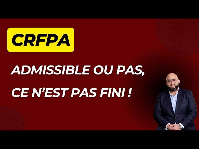 CRFPA : Admissible ou non, ce n'est pas fini !