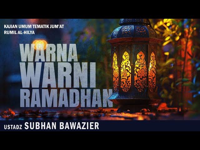 WARNA WARNI RAMADHAN | Ustadz SUBHAN BAWAZIER  | Kajain Tematik Jum'at Siang