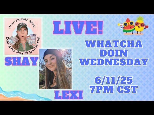 LIVE!  Whatcha Doin Wednesday w/ Shay & Lexi