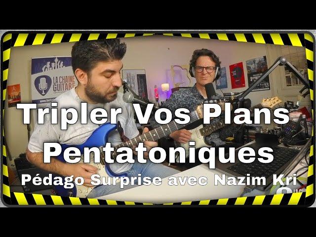 Tripler vos plans pentatoniques avec Nazim Kri - Pédago Surprise