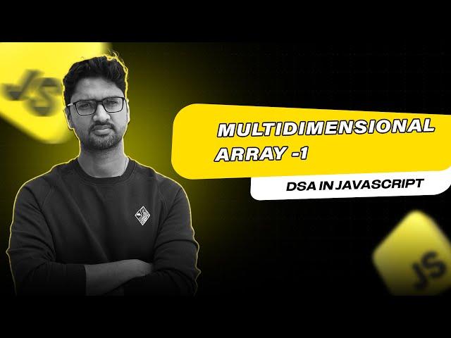 Introduction to Multidimensional Arrays in JavaScript - Part 1 | DSA in Javascript | Vishwa Mohan