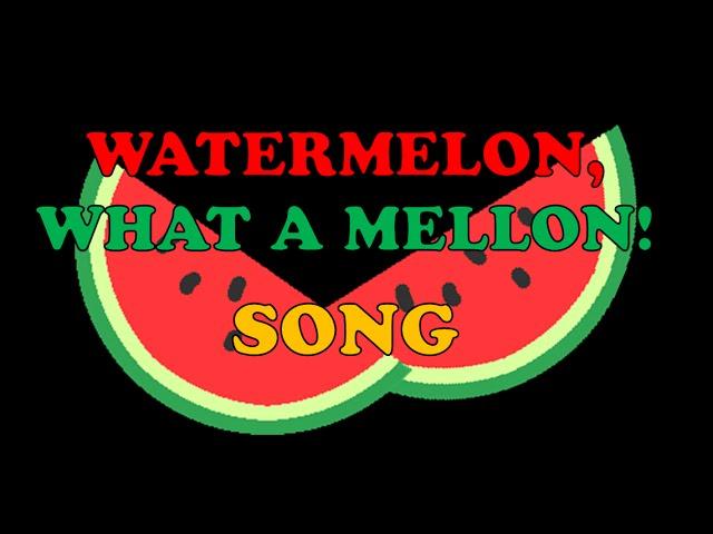 Watermelon, What a melon! song