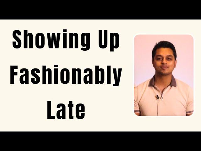 The Psychology of Showing Up Fashionably Late (Why It's a Good Thing!)