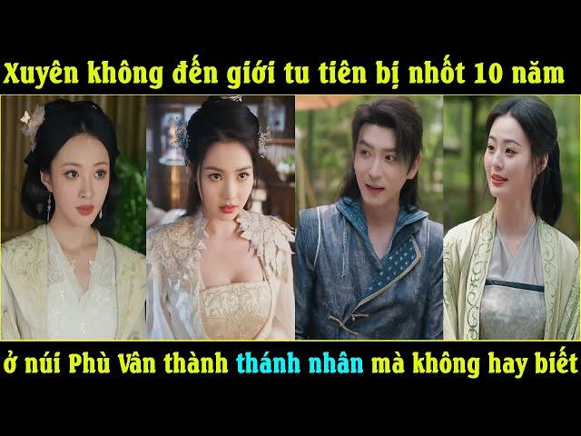 Xuyên không đến thế giới tu tiên bị nhốt 10 năm | Ở núi Phù Vân thành thánh nhân mà không hay biết