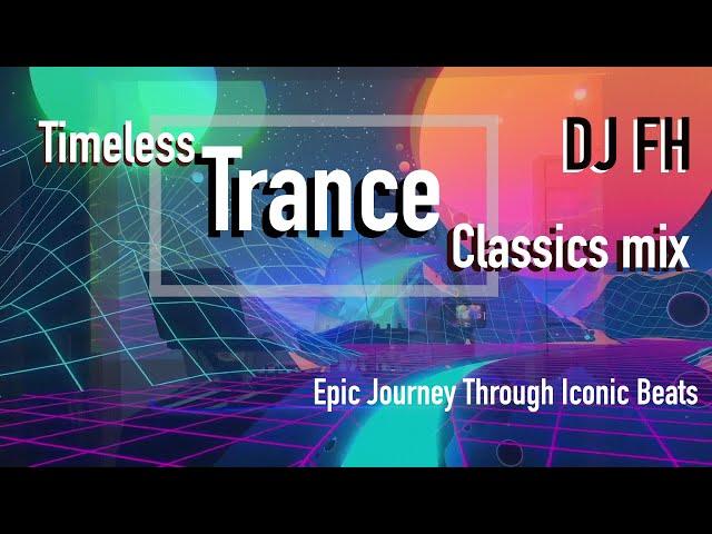 Timeless Trance Classics mix: Epic Journey Through Iconic Beats - DJ FH