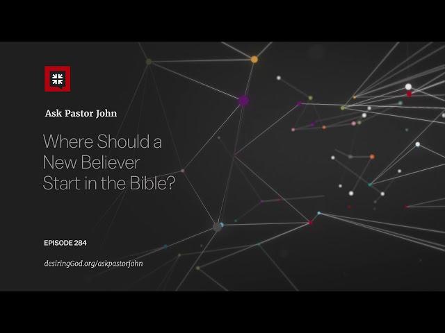 Where Should a New Believer Start in the Bible?