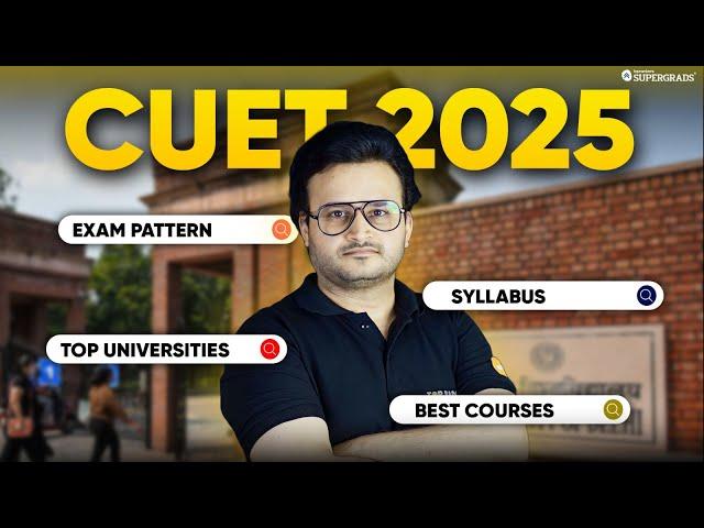 All About CUET 2025 | Syllabus, Exam Pattern, Best Courses & Top Universities | CUET Complete Guide