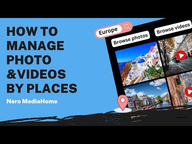 How to Manage Photo & Video by Places | Nero MediaHome Tutorial