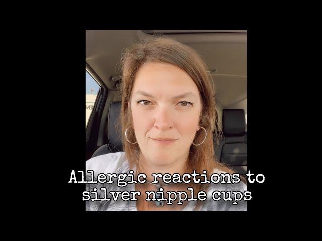 Allergic reaction to silver cups for breastfeeding damage