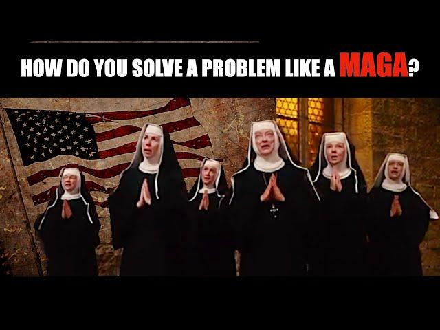 How Do You Solve A Problem Like A MAGA? The Sound Of Music Nuns Have Their Say...