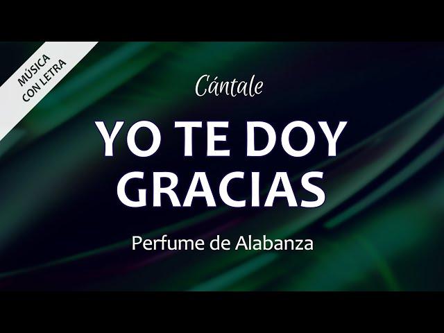 C0363 YO TE DOY GRACIAS - Perfume de Alabanza (Letra)