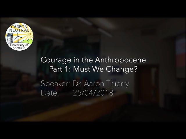 Courage in the Anthropocene Part 1: Must We Change?