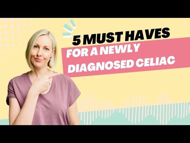 5 Must Haves for a Newly Diagnosed Celiac