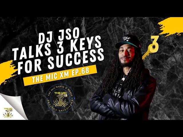 The Mic XM | DJ JSO Talks 3 Keys For Success