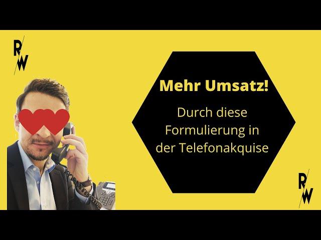 Erhöhe Deinen Umsatz mit dieser Formulierung in der Telefonakquise! Direkt aus der Praxis 