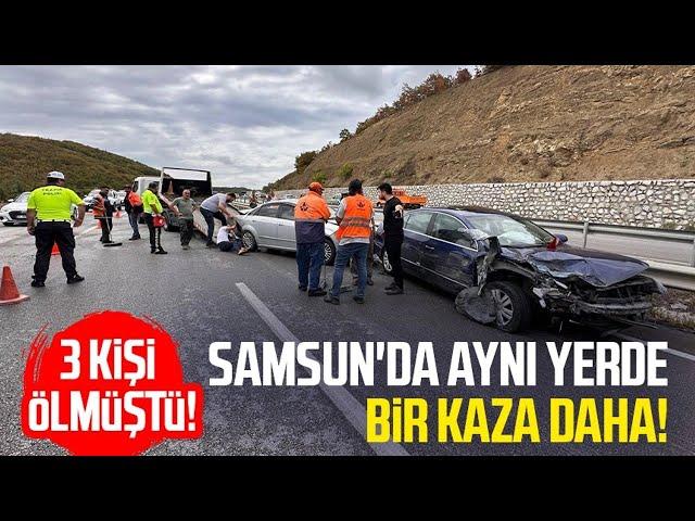 Samsun Kavak'ta aynı yerde bir kaza daha! 3 kişi ölmüştü