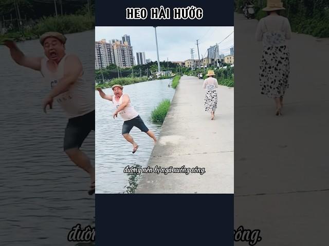 Bị ngã xuống dưới sông | HEO HÀI HƯỚC