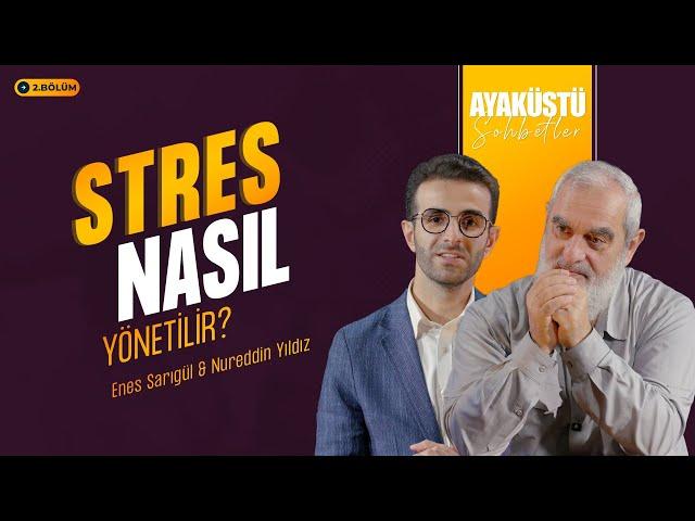 STRES NASIL YÖNETİLİR? | AYAKÜSTÜ SOHBETLER | 2. BÖLÜM