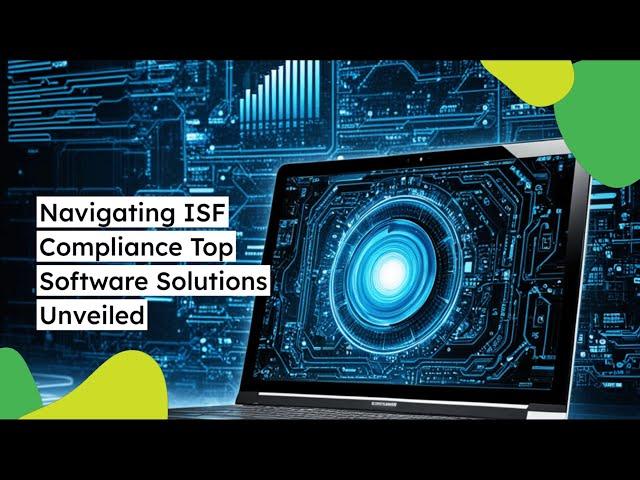 Navigating ISF Compliance: Top Software Solutions Unveiled