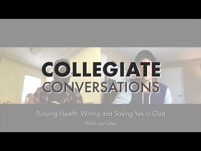 Collegiate Conversations | Pursuing Health: Writing & Saying Yes to God w/ Jay Coles