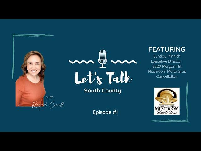 Let's Talk South County - Episode #1 2020 Morgan Hill Mushroom Mardi Gras Cancelled-Sunday Minnich